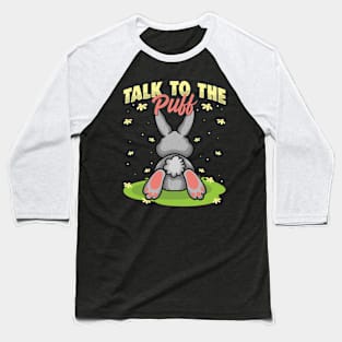 Spring Rabbit Humor Talk To The Puff Baseball T-Shirt